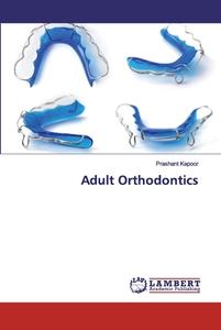 Adult Orthodontics di Prashant Kapoor edito da LAP Lambert Academic Publishing