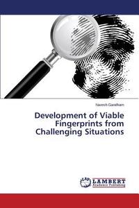 Development of Viable Fingerprints from Challenging Situations di Naresh Gandham edito da LAP Lambert Academic Publishing
