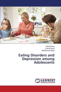 Eating Disorders and Depression among Adolescents di Sidrah Raza, Samia Wasif, Muhammad Aqeel edito da LAP Lambert Academic Publishing