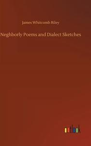 Neghborly Poems and Dialect Sketches di James Whitcomb Riley edito da Outlook Verlag
