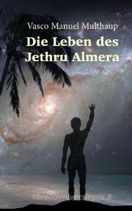 Die Leben des Jethru Almera di Vasco Manuel Multhaup edito da Books on Demand