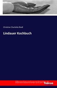 Lindauer Kochbuch di Christine Charlotte Riedl edito da hansebooks