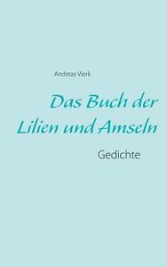 Das Buch der Lilien und Amseln di Andreas Vierk edito da Books on Demand