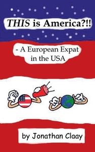 THIS is America?!! - A European Expat in the USA di Jonathan Claay edito da Books on Demand