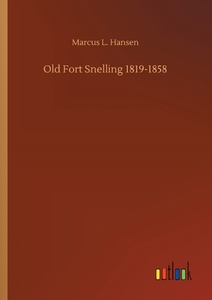 Old Fort Snelling 1819-1858 di Marcus L. Hansen edito da Outlook Verlag