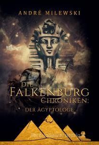 Die Falkenburg Chroniken: Der Ägyptologe di André Milewski edito da Books on Demand