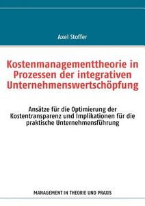 Kostenmanagementtheorie in Prozessen der integrativen Unternehmenswertschöpfung di Axel Stoffer edito da Books on Demand