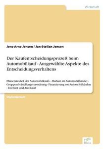 Der Kaufentscheidungsprozeß beim Automobilkauf - Ausgewählte Aspekte des Entscheidungsverhaltens di Jens-Arne Jensen, Jan-Stellan Jensen edito da Diplom.de