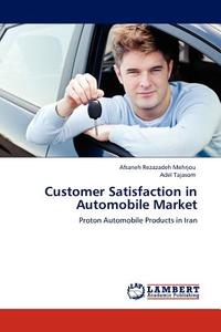 Customer Satisfaction in Automobile Market di Afsaneh Rezazadeh Mehrjou, Adel Tajasom edito da LAP Lambert Acad. Publ.