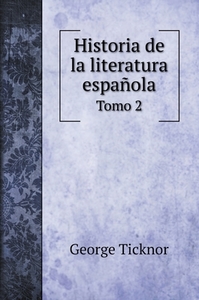 Historia de la literatura española di George Ticknor edito da Book on Demand Ltd.