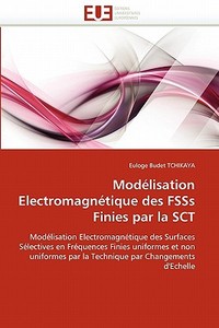 Modélisation Electromagnétique des FSSs Finies par la SCT di Euloge Budet TCHIKAYA edito da Editions universitaires europeennes EUE