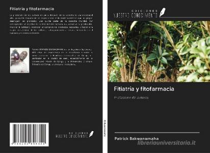 Fitiatría y fitofarmacia di Patrick Bakwanamaha edito da Ediciones Nuestro Conocimiento