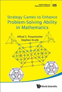 Strategy Games To Enhance Problem-solving Ability In Mathematics di Alfred S. Posamentier, Stephen Krulik edito da World Scientific Publishing Co Pte Ltd
