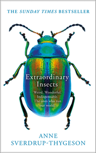 Extraordinary Insects di Anne Sverdrup-Thygeson edito da HarperCollins Publishers