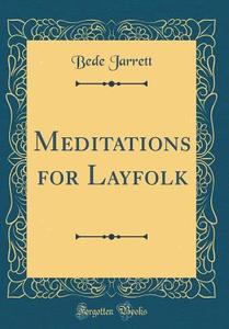 Meditations for Layfolk (Classic Reprint) di Bede Jarrett edito da Forgotten Books