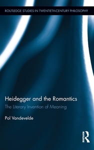 Heidegger and the Romantics di Pol (Marquette University Vandevelde edito da Routledge