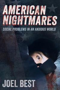 American Nightmares: Social Problems in an Anxious World di Joel Best edito da UNIV OF CALIFORNIA PR