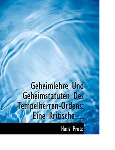 Geheimlehre Und Geheimstatuten Des Tempelherren-ordens di Hans Prutz edito da Bibliolife