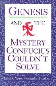 Genesis and the Mystery Confucius Couldn't Solve di Ethel R. Nelson, Richard E. Broadberry edito da CONCORDIA PUB HOUSE