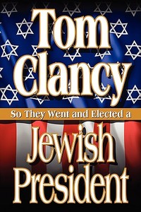 So They Went And Elected A Jewish President di Tom Clancy edito da Iuniverse