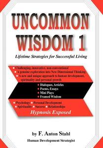 Uncommon Wisdom 1 di F. Anton Stahl edito da iUniverse