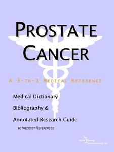 Prostate Cancer - A Medical Dictionary Bibliography And Annotated Research Guide To Internet References edito da Icon Group International