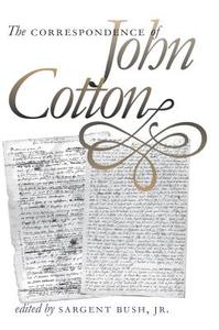 The Correspondence Of John Cotton di John Cotton edito da The University Of North Carolina Press