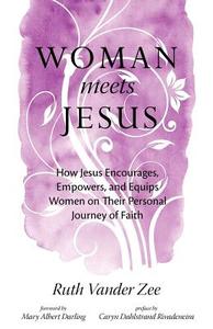 Woman Meets Jesus: How Jesus Encourages, Empowers, and Equips Women on Their Personal Journey of Faith di Ruth Vander Zee edito da EDENRIDGE PR