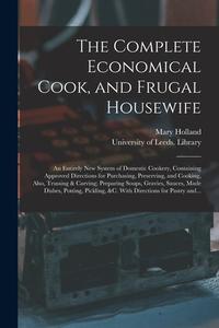 THE COMPLETE ECONOMICAL COOK, AND FRUGAL di MARY HOLLAND edito da LIGHTNING SOURCE UK LTD