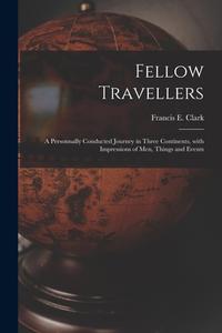 FELLOW TRAVELLERS [MICROFORM] : A PERSON di FRANCIS E. F CLARK edito da LIGHTNING SOURCE UK LTD