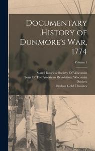 Documentary History of Dunmore's War, 1774; Volume 1 di Reuben Gold Thwaites, Louise Phelps Kellogg edito da LEGARE STREET PR