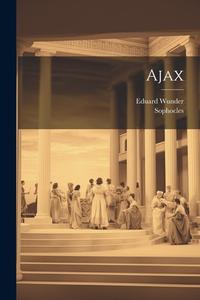 Ajax di Sophocles, Eduard Wunder edito da LEGARE STREET PR