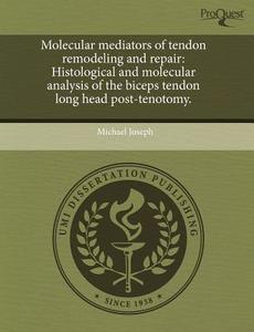 Molecular Mediators Of Tendon Remodeling And Repair di Michael Joseph edito da Proquest, Umi Dissertation Publishing