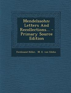 Mendelssohn: Letters and Recollections... - Primary Source Edition di Ferdinand Hiller edito da Nabu Press