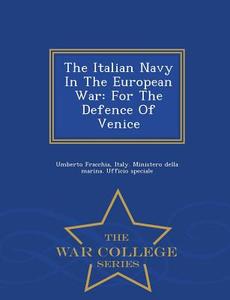 The Italian Navy In The European War di Umberto Fracchia edito da War College Series