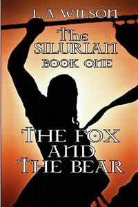 The Silurian Book One the Fox and the Bear di L. A. Wilson edito da Lulu.com