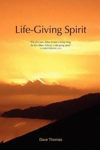 Life-Giving Spirit di Dave Thomas edito da Lulu.com