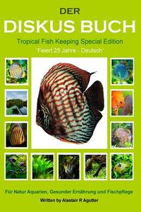 Der Diskus Buch Tropical Fish Keeping Special Edition: Feiert 25 Jahre - Deutsch di MR Alastair R. Agutter edito da Createspace Independent Publishing Platform