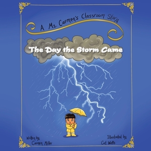 The Day The Storm Came di Miller Carmen Miller edito da Xlibris Nz