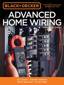 Black & Decker Advanced Home Wiring, Updated 4th Edition: DC Circuits * Transfer Switches * Panel Upgrades * Circuit Maps * More di Editors of Cool Springs Press edito da Cool Springs Press