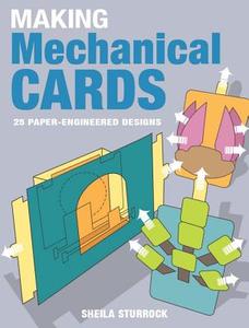 Making Mechanical Cards: 25 Paper-Engineered Designs di Sheila Sturrock edito da GMC PUBN