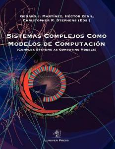 Sistemas Complejos Como Modelos de Computacion di Genaro Juarez Martinez edito da Luniver Press
