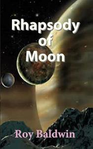 Rhapsody of Moon di Roy Baldwin edito da CREATIVE GATEWAY
