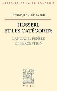 Husserl Et Les Categories: Langage, Pensee Et Perception di Pierre-Jean Renaudie edito da Librarie Philosophique J. Vrin