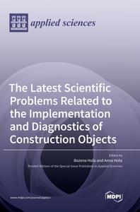 The Latest Scientific Problems Related to the Implementation and Diagnostics of Construction Objects edito da MDPI AG