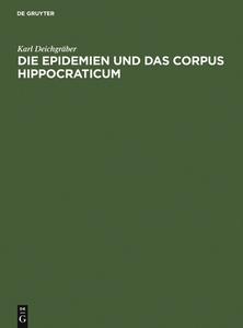 Die Epidemien und das Corpus Hippocraticum di Karl Deichgräber edito da De Gruyter