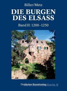 Die Burgen im Elsass 2. Der spätromanische Burgenbau im Elsass (1200-1250) di Thomas Biller, Bernhard Metz edito da Deutscher Kunstverlag