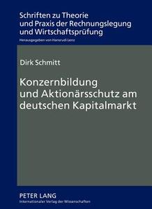 Konzernbildung und Aktionärsschutz am deutschen Kapitalmarkt di Dirk Schmitt edito da Lang, Peter GmbH