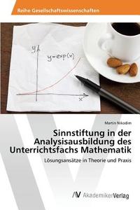 Sinnstiftung in der Analysisausbildung des Unterrichtsfachs Mathematik di Martin Nikodim edito da AV Akademikerverlag