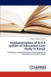 Implementation of 8-4-4 system of Education-Case study in Kenya di Josephine Kagwiria Kirimi edito da LAP Lambert Academic Publishing